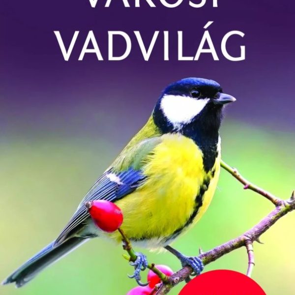 VÁROSI VADVILÁG - TERMÉSZETBARÁTOK ZSEBKÖNYVE
