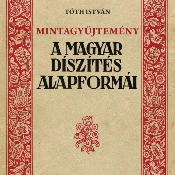 MINTAGYŰJTEMÉNY - A MAGYAR DÍSZÍTÉS ALAPFORMÁI