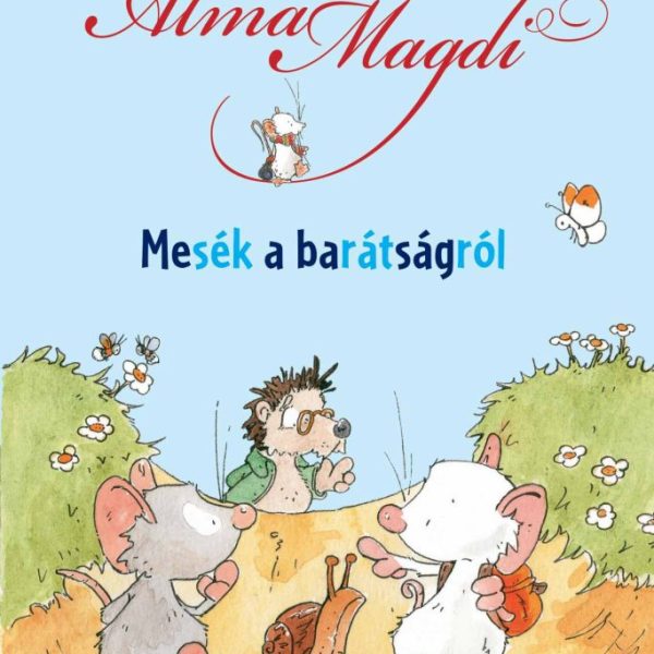 ALMA MAGDI - MESÉK A BARÁTSÁGRÓL - OLVASNI JÓ!