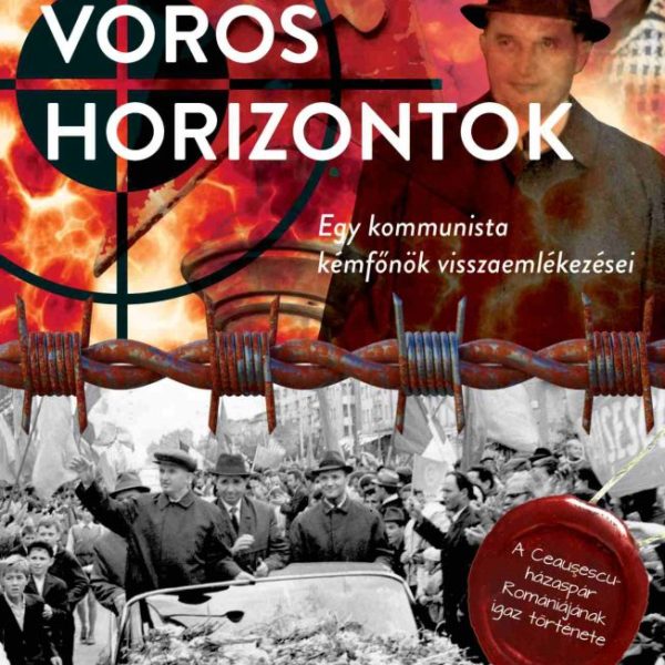 VÖRÖS HORIZONTOK - EGY KOMMUNISTA KÉMFŐNÖK VISSZAEMLÉKEZÉSEI