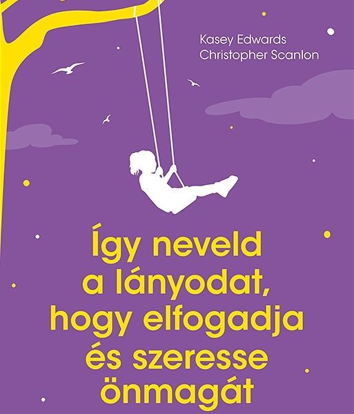 ÍGY NEVELD A LÁNYODAT, HOGY ELFOGADJA ÉS SZERESSE ÖNMAGÁT