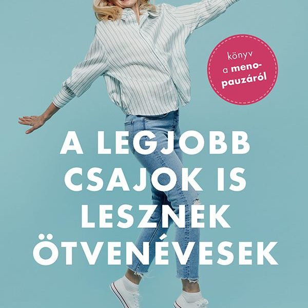 A LEGJOBB CSAJOK IS LESZNEK ÖTVENÉVESEK
