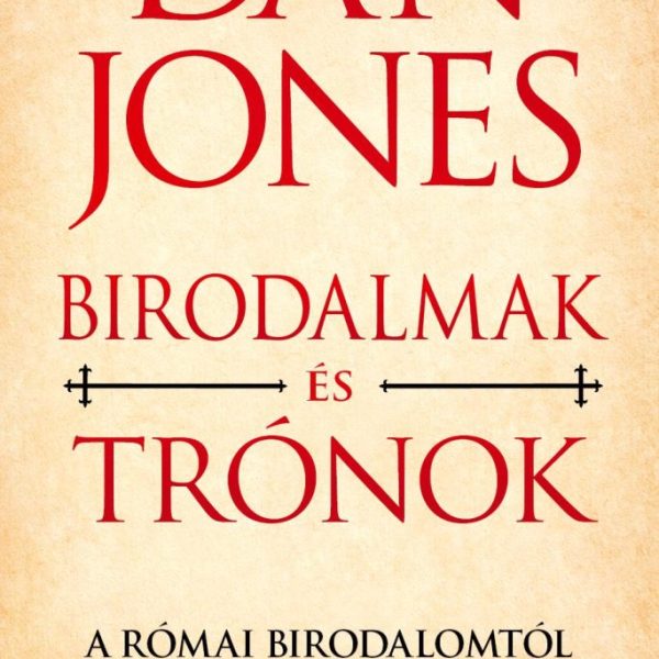 BIRODALMAK ÉS TRÓNOK - A RÓMAI BIRODALOMTÓL A JERUZSÁLEMI KIRÁLYSÁGIG