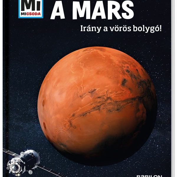 A MARS - IRÁNY A VÖRÖS BOLYGÓ! - MI MICSODA