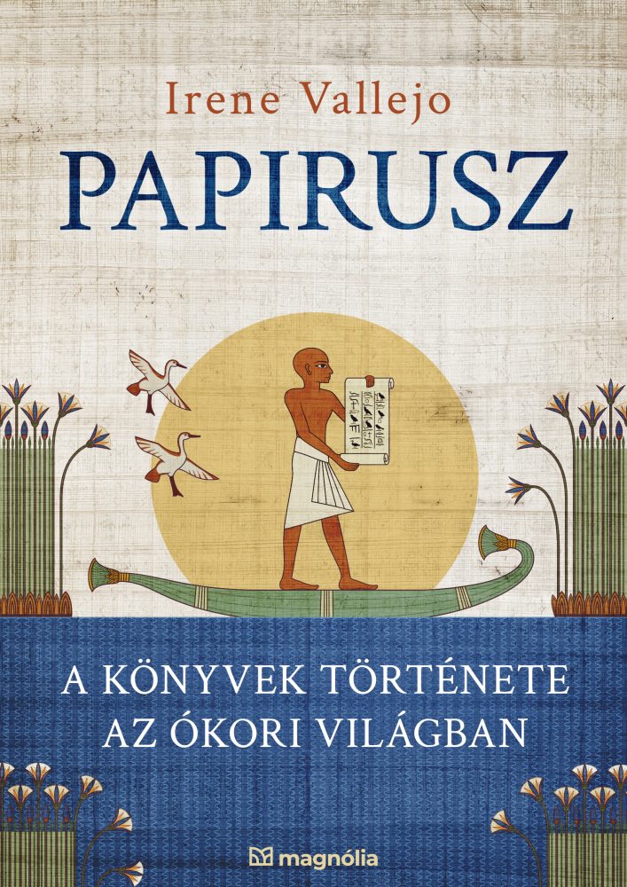 PAPIRUSZ - A KÖNYVEK TÖRTÉNETE AZ ÓKORI VILÁGBAN
