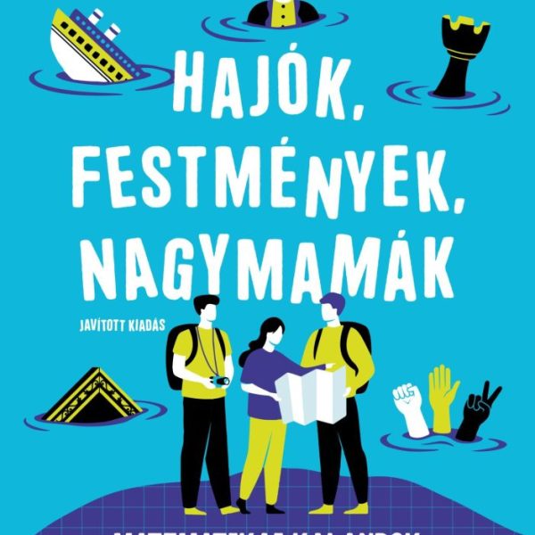 HAJÓK, FESTMÉNYEK, NAGYMAMÁK (JAVÍTOTT KIADÁS)