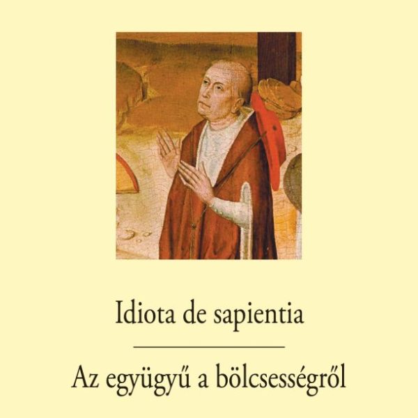 IDIOTA DE SAPIENTIA - AZ EGYÜGYŰ A BÖLCSESSÉGRŐL