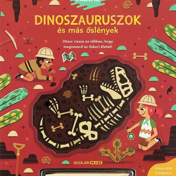 DINOSZAURUSZOK ÉS MÁS ŐSLÉNYEK  RÉGÉSZKEDJ ÉS FEDEZZ FEL!