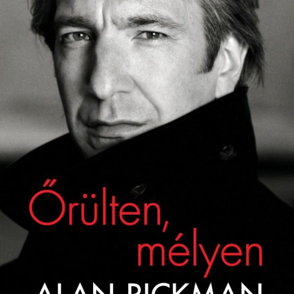 ŐRÜLTEN, MÉLYEN - ALAN RICKMAN NAPLÓI