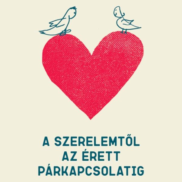 A SZERELEMTŐL AZ ÉRETT PÁRKAPCSOLATIG