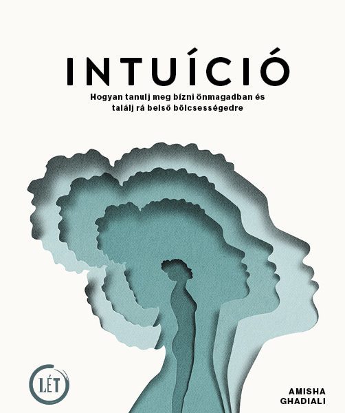 INTUÍCIÓ - HOGYAN TANULJ MEG BÍZNI ÖNMAGADBAN ÉS TALÁLJ RÁ BELSŐ BÖLCSESSÉGEDRE