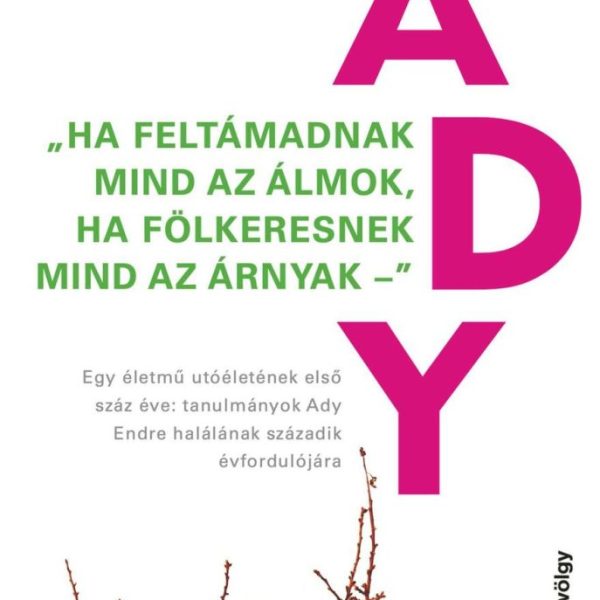 ADY - HA FELTÁMADNAK MIND AZ ÁLMOK, HA FÖLKERESNEK MIND AZ ÁRNYAK