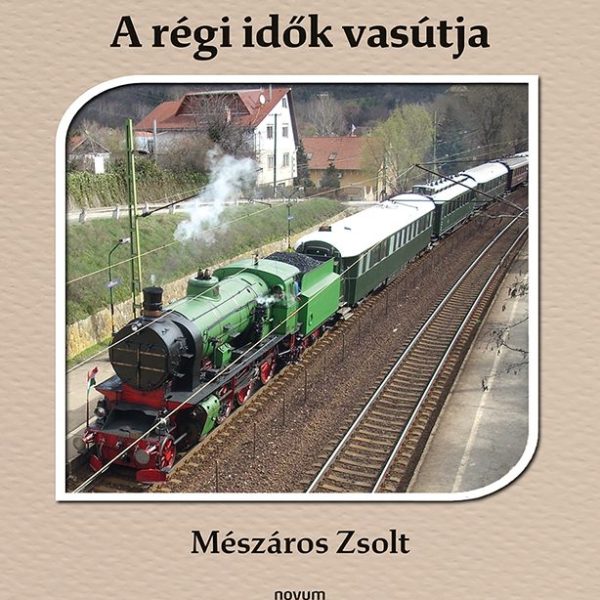 A RÉGI IDŐK VASÚTJA