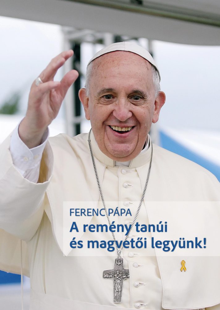 A REMÉNY TANÚI ÉS MAGVETŐI LEGYÜNK!