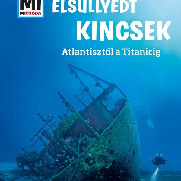 ELSÜLLYEDT KINCSEK - MI MICSODA
