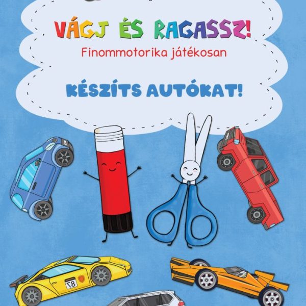 VÁGJ ÉS RAGASSZ! KÉSZÍTS AUTÓKAT!