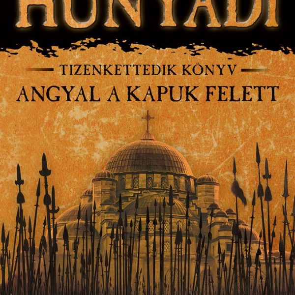 HUNYADI - ANGYAL A KAPUK FELETT -  TIZENKETTEDIK KÖNYV