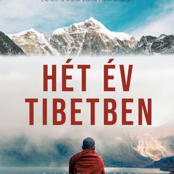 HÉT ÉV TIBETBEN - ÉLETEM A DALAI LÁMA PALOTÁJÁBAN