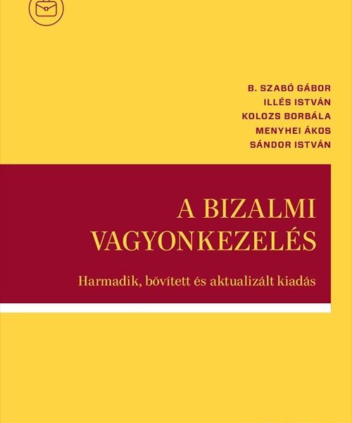 A BIZALMI VAGYONKEZELÉS - HARMADIK, BŐVÍTETT ÉS AKTUALIZÁLT KIADÁS