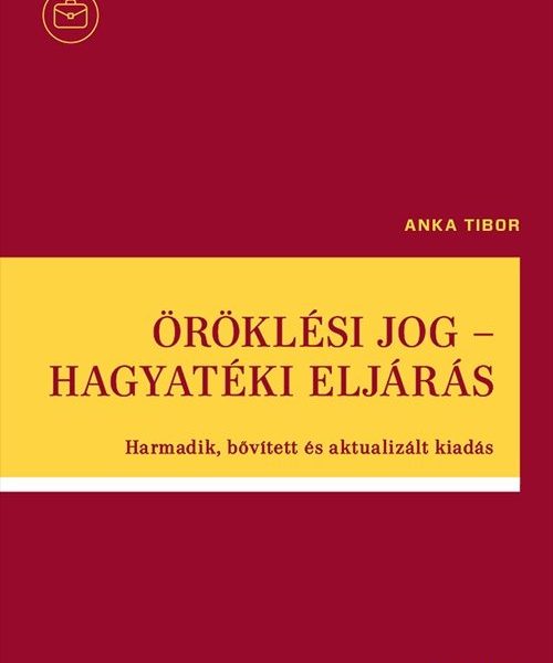 ÖRÖKLÉSI JOG - HAGYATÉKI ELJÁRÁS - HARMADIK, BŐVÍTETT ÉS AKTUALIZÁLT KIADÁS