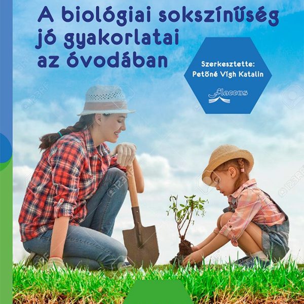 A BIOLÓGIAI SOKSZÍNŰSÉG JÓ GYAKORLATAI AZ ÓVODÁBAN
