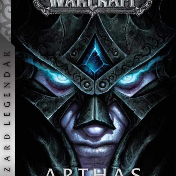 WORLD OF WARCRAFT: ARTHAS - A LICH KIRÁLY FELEMELKEDÉSE