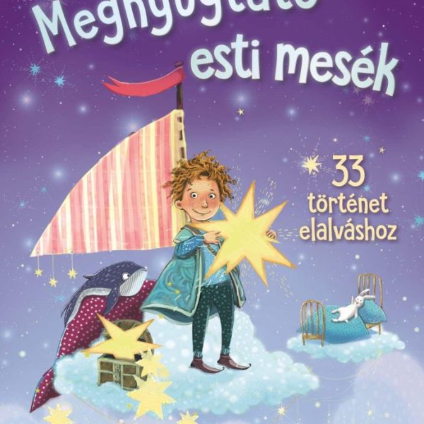 A KIS ÁLOMKAPITÁNY - MEGNYUGTATÓ ESTI MESÉK - 33 TÖRTÉNET ELALVÁSHOZ