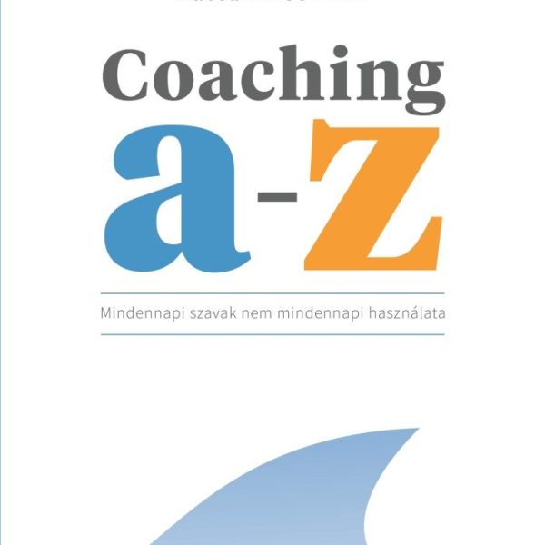 COACHING A-Z - MINDENNAPI SZAVAK NEM MINDENNAPI HASZNÁLATA
