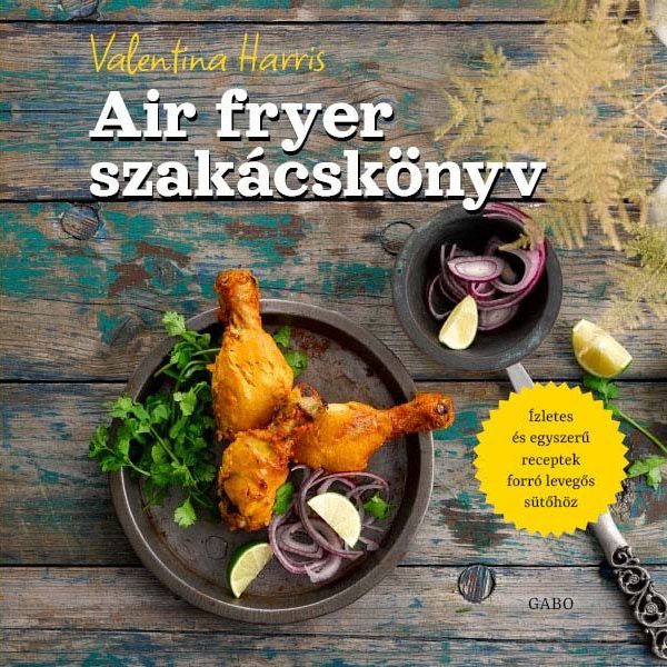 AIR FRYER SZAKÁCSKÖNYV