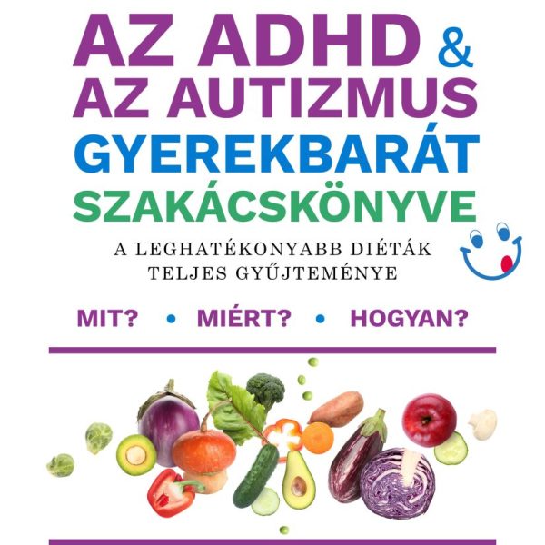 AZ ADHD & AZ AUTIZMUS GYEREKBARÁT SZAKÁCSKÖNYVE