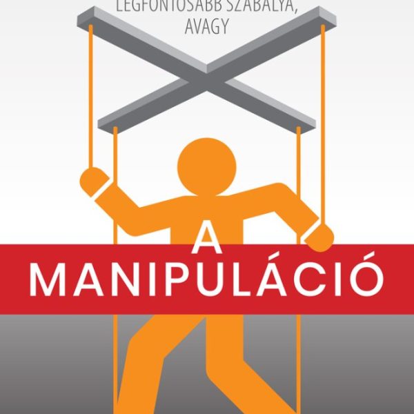A MANIPULÁCIÓ MŰVÉSZETE