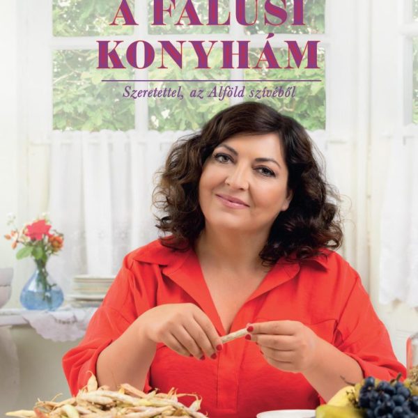 A FALUSI KONYHÁM - SZERETETTEL, AZ ALFÖLD SZÍVÉBŐL