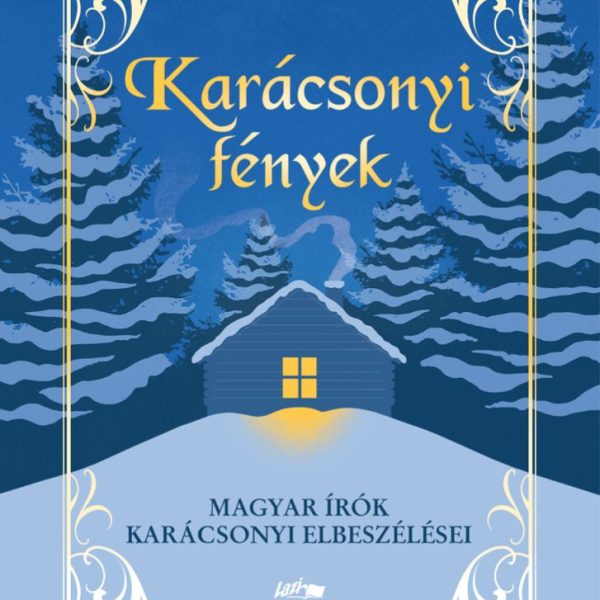 KARÁCSONYI FÉNYEK - MAGYAR ÍRÓK KARÁCSONYI ELBESZÉLÉSEI