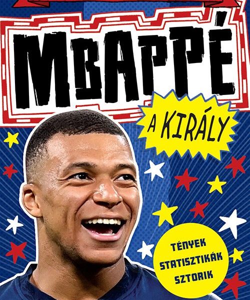 MBAPPÉ, A KIRÁLY - A FUTBALL SZUPERSZTÁRJAI