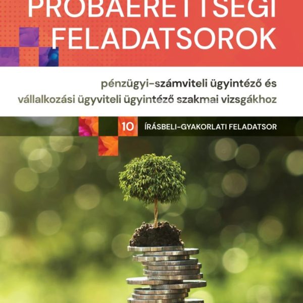 SZÍNES SZAKMAI PRÓBAÉRETTSÉGI FELADATS. PÉNZÜGYI-SZÁMVITELI ÜGYINT. ÉS VÁLLALK.