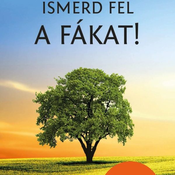 ISMERD FEL A FÁKAT! - TERMÉSZETBARÁTOK ZSEBKÖNYVE