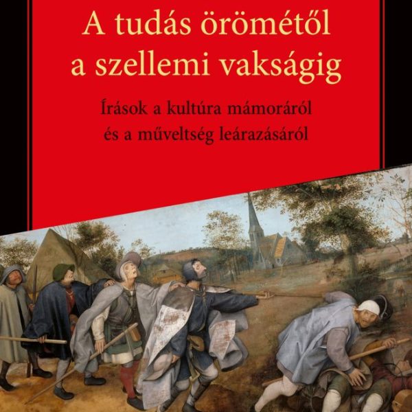 A TUDÁS ÖRÖMÉTŐL A SZELLEMI VAKSÁGIG