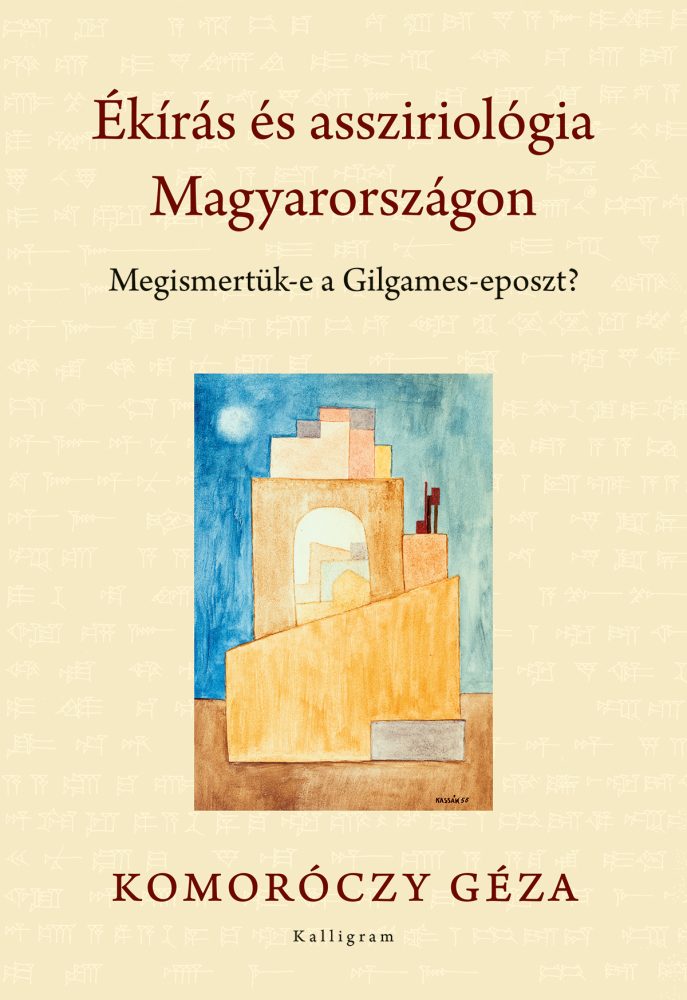 ÉKÍRÁS ÉS ASSZIRIOLÓGIA MAGYARORSZÁGON - MEGISMERTÜK-E A GILGAMES-EPOSZT?