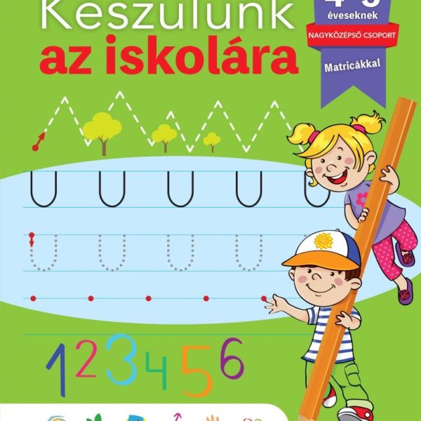 KÉSZÜLÜNK AZ ISKOLÁRA - 4-5 ÉVESEKNEK, NAGYKÖZÉPSŐ CSOPORT (MATIRCÁKKAL)