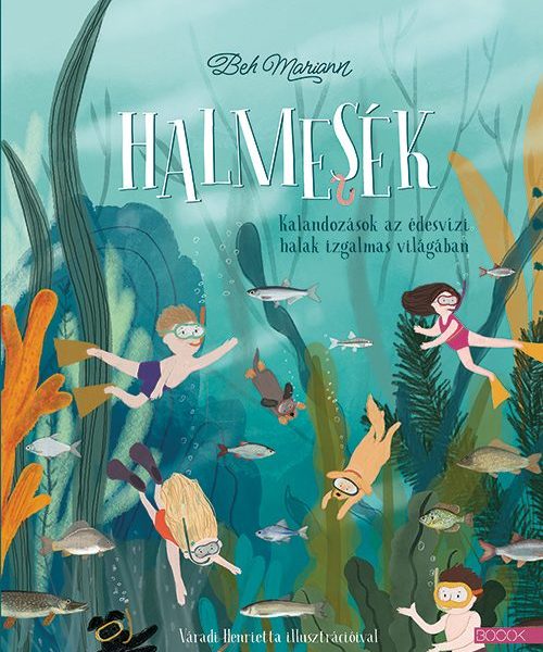 HALMESÉK - KALANDOZÁSOK AZ ÉDESVÍZI HALAKIZGALMAS VILÁGÁBAN