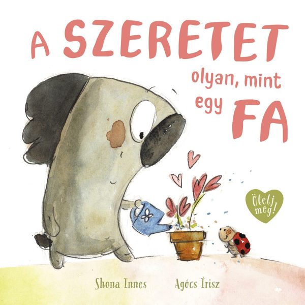 A SZERETET OLYAN, MINT EGY FA - ÖLELJ MEG!