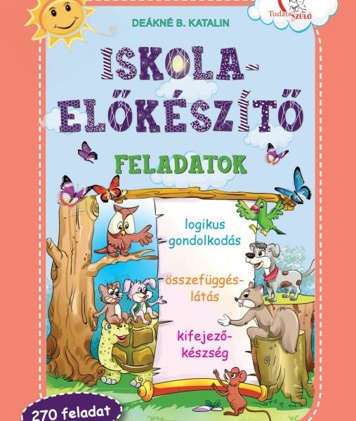 ISKOLA-ELŐKÉSZÍTŐ FELADATOK - LOGIKUS GONDOLKODÁS, ÖSSZEFÜGGÉSLÁTÁS...