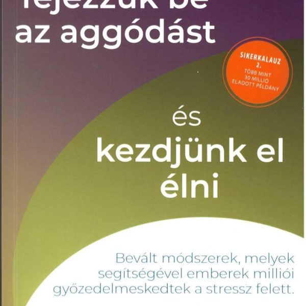 HOGYAN FEJEZZÜK BE AZ AGGÓDÁST ÉS KEZDJÜNK EL ÉLNI