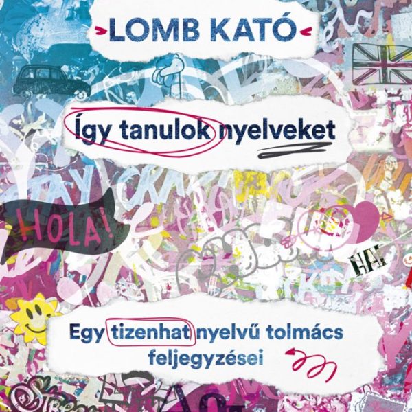 ÍGY TANULOK NYELVEKET, EGY TIZENHAT NYELVŰ TOLMÁCS FELJEGYZÉSEI