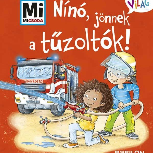 MI MICSODA  KICSI VILÁG 7. - NÍNÓ, JÖNNEK A TŰZOLTÓK!