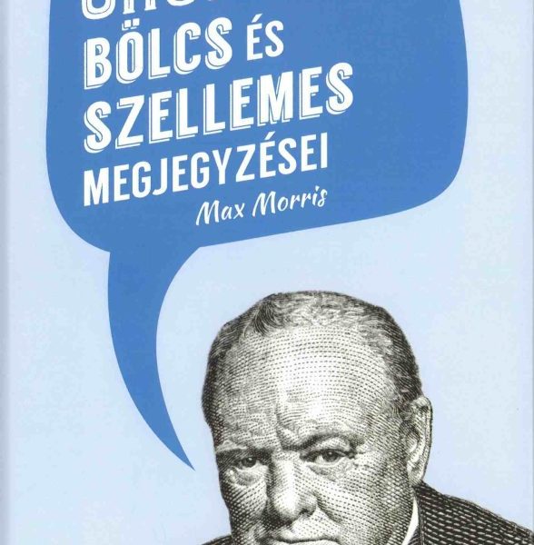 CHURCHILL BÖLCS ÉS SZELLEMES MEGJEGYZÉSEI