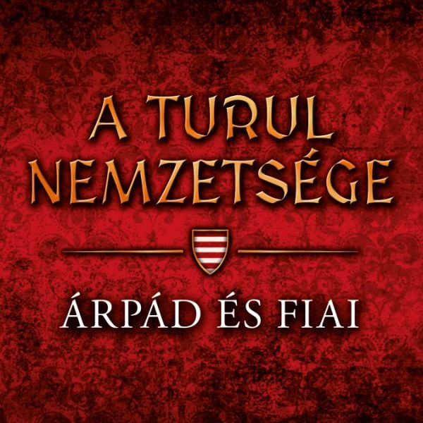 ÁRPÁD ÉS FIAI - A TURUL NEMZETSÉGE 1.