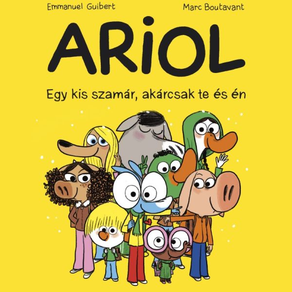 ARIOL -  EGY KIS SZAMÁR, AKÁRCSAK TE ÉS ÉN - 1. KÖTET