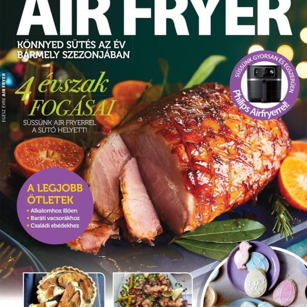 EGÉSZ ÉVRE AIR FRYER - GASZTRO BOOKAZINE 2024/4.