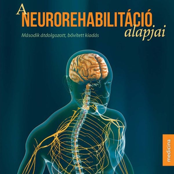 A NEUROREHABILITÁCIÓ ALAPJAI - 2. ÁTDOLG., BŐVÍTETT KIADÁS